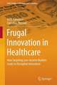 Frugal Innovation in Healthcare: How Targeting Low-Income Markets Leads to Disruptive Innovation