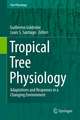 Tropical Tree Physiology: Adaptations and Responses in a Changing Environment