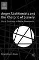 Angry Abolitionists and the Rhetoric of Slavery: Moral Emotions in Social Movements