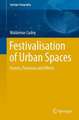 Festivalisation of Urban Spaces: Factors, Processes and Effects