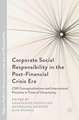 Corporate Social Responsibility in the Post-Financial Crisis Era: CSR Conceptualisations and International Practices in Times of Uncertainty