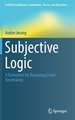 Subjective Logic: A Formalism for Reasoning Under Uncertainty