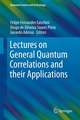 Lectures on General Quantum Correlations and their Applications