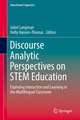 Discourse Analytic Perspectives on STEM Education: Exploring Interaction and Learning in the Multilingual Classroom
