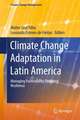 Climate Change Adaptation in Latin America: Managing Vulnerability, Fostering Resilience