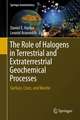 The Role of Halogens in Terrestrial and Extraterrestrial Geochemical Processes: Surface, Crust, and Mantle