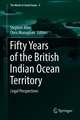 Fifty Years of the British Indian Ocean Territory: Legal Perspectives