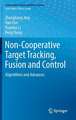 Non-Cooperative Target Tracking, Fusion and Control: Algorithms and Advances