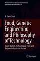 Food, Genetic Engineering and Philosophy of Technology: Magic Bullets, Technological Fixes and Responsibility to the Future