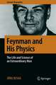 Feynman and His Physics: The Life and Science of an Extraordinary Man