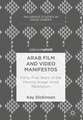 Arab Film and Video Manifestos: Forty-Five Years of the Moving Image Amid Revolution