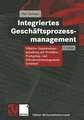 Integriertes Geschäftsprozessmanagement: Effektive Organisationsgestaltung mit Workflow-, Workgroup- und Dokumentenmanagement-Systemen