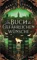 Das Buch der gefährlichen Wünsche