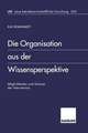 Die Organisation aus der Wissensperspektive: Möglichkeiten und Grenzen der Intervention