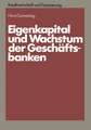 Eigenkapital und Wachstum der Kreditinstitute: Eine theoretische und empirische Analyse unter Berücksichtigung des neuen Körperschaftsteuerrechts und aufsichtsrechtlicher Anforderungen