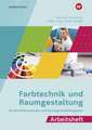 Farbtechnik und Raumgestaltung für Berufsfachschulen und Berufsgrundbildungsjahr. Arbeitsheft