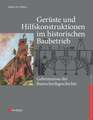 Gerüste und Hilfskonstruktionen im historischen Baubetrieb – Geheimnisse der Bautechnikgeschichte