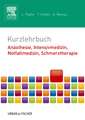 Kurzlehrbuch Anästhesie, Intensivmedizin, Notfallmedizin, Schmerztherapie