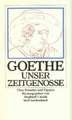 Goethe, unser Zeitgenosse