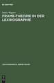 Frame-Theorie in der Lexikographie: Unters. zur theoret. Fundierung u. computergestützten Anwendung kontextueller Rahmenstrukturen für d. lexikograph. Repräsentation von Substantiven