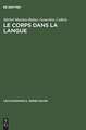 Le corps dans la langue: Esquisse d'un dictionnaire onomasiologique. Notions et expressions dans le champ de >dent< et de >manger<