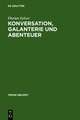 Konversation, Galanterie und Abenteuer: Romaneskes Erzählen zwischen Thomasius und Wieland