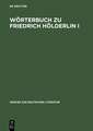 Wörterbuch zu Friedrich Hölderlin I: Die Gedichte. Auf der Textgrundlage der Großen Stuttgarter Ausgabe