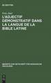 L' adjectif démonstratif dans la langue de la Bible latine: étude sur la formation des systémes déictiques et de l'article défini des langues romanes