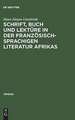 Schrift, Buch und Lektüre in der französischsprachigen Literatur Afrikas: Zur Wahrnehmung und Funktion von Schriftlichkeit und Buchlektüre in einem kulturellen Epochenumbruch