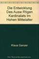 Die Entwicklung des auswärtigen Kardinalats im hohen Mittelalter: Ein Beitrag zur Geschichte des Kardinalkollegiums vom 11. bis 13. Jahrhundert