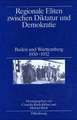 Regionale Eliten zwischen Diktatur und Demokratie: Baden und Württemberg 1930–1952