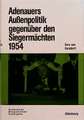 Adenauers Außenpolitik gegenüber den Siegermächten 1954: Westdeutsche Bewaffnung und internationale Politik