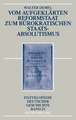 Vom aufgeklärten Reformstaat zum bürokratischen Staatsabsolutismus