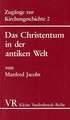 Das Christentum in Der Antiken Welt: Von Der Fruhkatholischen Kirche Bis Zu Kaiser Konstantin