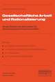 Gesellschaftliche Arbeit und Rationalisierung: Neuere Studien aus dem Institut für Sozialforschung in Frankfurt am Main