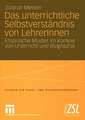 Das unterrichtliche Selbstverständnis von LehrerInnen: Empirische Muster im Kontext von Unterricht und Biographie