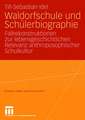 Waldorfschule und Schülerbiographie: Fallrekonstruktionen zur lebensgeschichtlichen Relevanz anthroposophischer Schulkultur