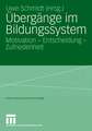 Übergänge im Bildungssystem: Motivation - Entscheidung - Zufriedenheit