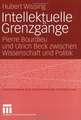 Intellektuelle Grenzgänge: Pierre Bourdieu und Ulrich Beck zwischen Wissenschaft und Politik