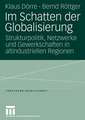 Im Schatten der Globalisierung: Strukturpolitik, Netzwerke und Gewerkschaften in altindustriellen Regionen