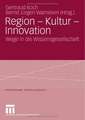 Region - Kultur - Innovation: Wege in die Wissensgesellschaft