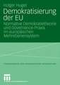 Demokratisierung der EU: Normative Demokratietheorie und Governance-Praxis im europäischen Mehrebenensystem