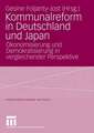 Kommunalreform in Deutschland und Japan: Ökonomisierung und Demokratisierung in vergleichender Perspektive