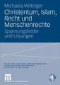 Christentum, Islam, Recht und Menschenrechte: Spannungsfelder und Lösungen