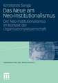 Das Neue am Neo-Institutionalismus: Der Neo-Institutionalismus im Kontext der Organisationswissenschaft