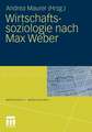 Wirtschaftssoziologie nach Max Weber: Gesellschaftstheoretische Perspektiven und Analysen der Wirtschaft