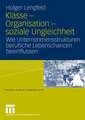 Klasse - Organisation - soziale Ungleichheit: Wie Unternehmensstrukturen berufliche Lebenschancen beeinflussen
