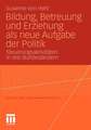 Bildung, Betreuung und Erziehung als neue Aufgabe der Politik: Steuerungsaktivitäten in drei Bundesländern