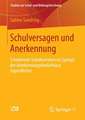 Schulversagen und Anerkennung: Scheiternde Schulkarrieren im Spiegel der Anerkennungsbedürfnisse Jugendlicher