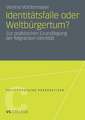Identitätsfalle oder Weltbürgertum?: Zur praktischen Grundlegung der Migranten-Identität